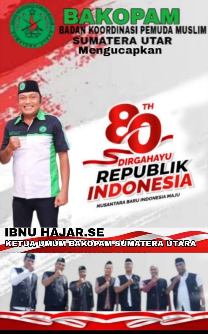 Ketua Bakopam Sumut Ibnu Hajar SE: HUT RI ke-80 Momentum Perkuat Nasionalisme dan Peran Pemuda Muslim