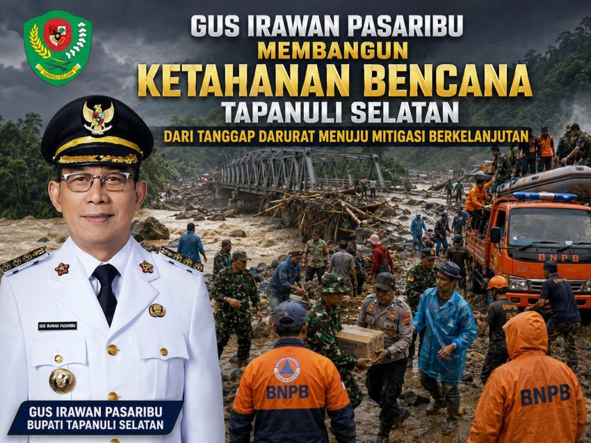 Gus Irawan Pasaribu Membangun Ketahanan Bencana Tapanuli Selatan Dari Tanggap Darurat Menuju Mitigasi Berkelanjutan